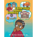 A Dime Today A Dollar Tomorrow: Learning to Build Lasting Wealth