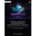 Digital Painting and Rendering for Theatrical Design: Using Digital Tools to Create Scenic, Costume, and Media Renderings