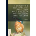 The Birds of the Leeward Islands, Caribbean sea Volume Fieldiana Ornithological Series Vol. 1, No.5