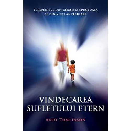 Vindecarea sufletului etern: Perspective din regresia spirituală şi din vieţi anterioare