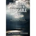 Death, Disease, Disaster, & Despicable Evil: Finding Peace in the Face of Tragedy