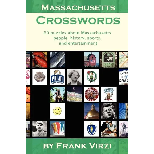 Massachusetts Crosswords: 60 Puzzles About Massachusetts People, History, Sports, And Entertainment