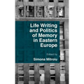 Life Writing and Politics of Memory in Eastern Europe