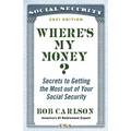 Where's My Money?: Secrets to Getting the Most Out of Your Social Security