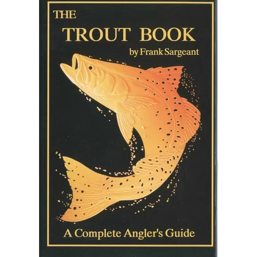 The Trout Book: A Complete Anglers Guide