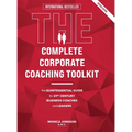 The Complete Corporate Coaching Toolkit: The Quintessential Guide for 21st Century Business Coaches and Leaders