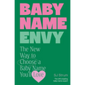 Baby Name Envy: The New Way to Choose a Baby Name You'll Love