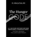 The Hunger Code: Dig into Head Hunger, Heart Hunger, Habit Hunger, Hormone Hunger, and Hypersensitivity Hunger as The Real Reasons You Can't Lose Weig
