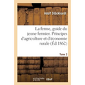 La Ferme, Guide Du Jeune Fermier. Principes d'Agriculture Et d'Économie Rurale. Tome 2