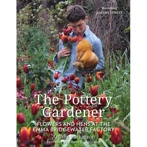 The Pottery Gardener: Flowers and Hens at the Emma Bridgewater Factory