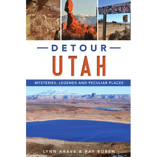 Detour Utah: Mysteries, Legends and Peculiar Places