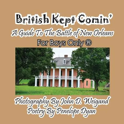 British Kept Comin' -- A Guide to the Battle of New Orleans -- For Boys Only(r)