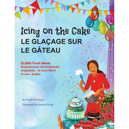 Icing on the Cake - English Food Idioms (French-English): Le Glaçage Sur le Gâteau (français - anglais)