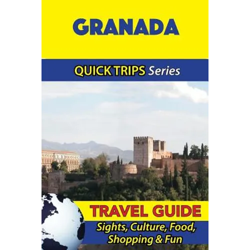 Granada Travel Guide (Quick Trips Series): Sights, Culture, Food, Shopping & Fun