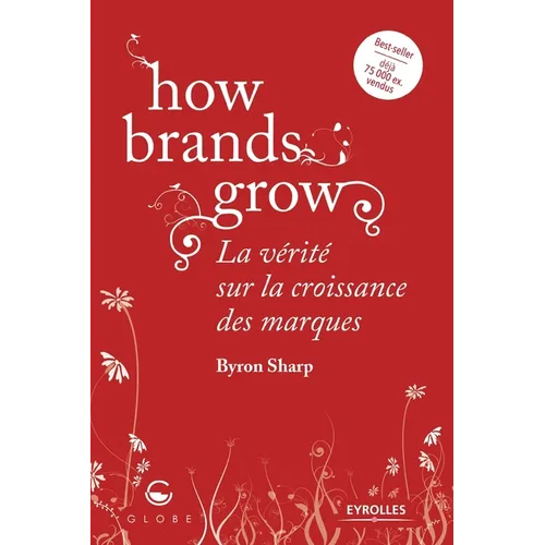 How brands grow: La vérité sur la croissance des marques