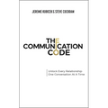 The Communication Code: Unlock Every Relationship, One Conversation at a Time