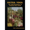 Hatha Yoga: The Yogi Philosophy of Physical Well-Being
