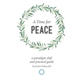 A Time for Peace: A Paradigm Shift and Practical Guide