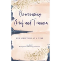 Overcoming Grief and Trauma: One Scripture at a Time