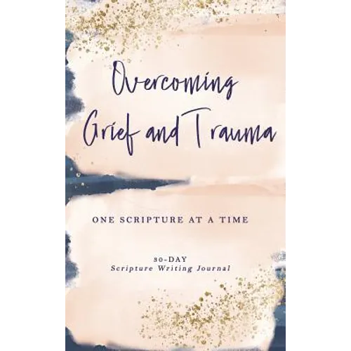 Overcoming Grief and Trauma: One Scripture at a Time