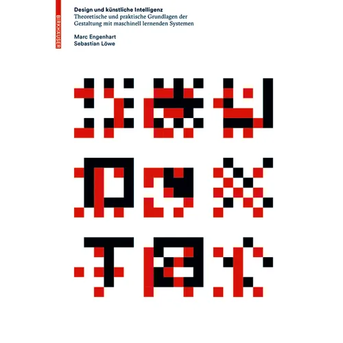 Design Und Künstliche Intelligenz: Theoretische Und Praktische Grundlagen Der Gestaltung Mit Maschinell Lernenden Systemen