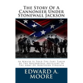 The Story Of A Cannoneer Under Stonewall Jackson: In Which Is Told The Part Taken By The Rockbridge Artillery In The Army Of Northern Virginia
