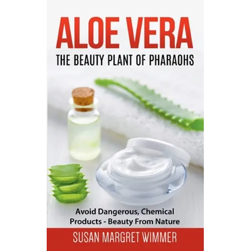 Aloe Vera: The Beauty Plant Of Pharaohs: Avoid Dangerous, Chemical Products - Beauty From Nature