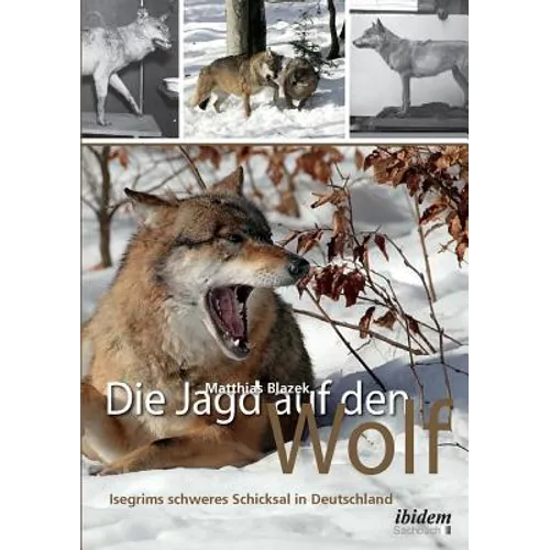 Die Jagd auf den Wolf. Isegrims schweres Schicksal in Deutschland. Beiträge zur Jagdgeschichte des 18. und 19. Jahrhunderts