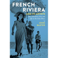French Riviera and Its Artists: Art, Literature, Love, and Life on the Côte d'Azur