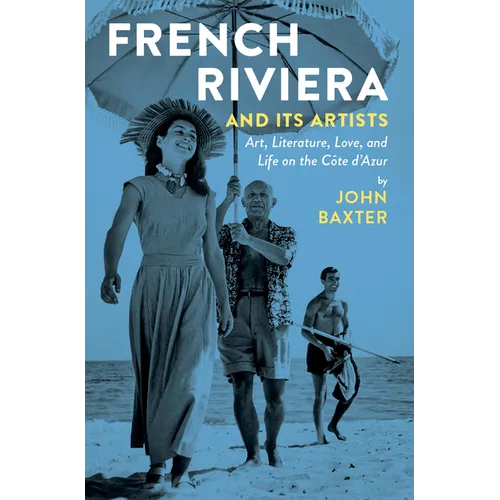 French Riviera and Its Artists: Art, Literature, Love, and Life on the Côte d'Azur