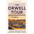 The Orwell Tour: Travels Through the Life and Work of George Orwell