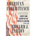 American Inheritance: Liberty and Slavery in the Birth of a Nation, 1765-1795