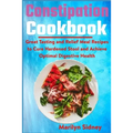 Constipation Cookbook: Great Tasting and Relief Meal Recipes to Cure Hardened Stool and Achieve Optimal Digestive Health