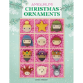 Amigurumi Christmas Ornaments: 40 Crochet Patterns for Keepsake Ornaments with a Delightful Nativity Set, North Pole Characters, Sweet Treats, Animal