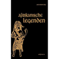 Afrikanische Legenden. Aus Togo, Mkulwe, Dahome, Sagen der Fang, Legenden der Ababua, Boloki, Upoto, Bena-Kanioka, Bakuba, Baluba, Bahololo, Uruwa, Wa