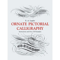 Ornate Pictorial Calligraphy: Instructions and Over 150 Examples