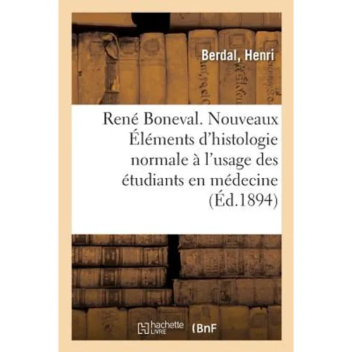 René Boneval. Nouveaux Éléments d'Histologie Normale À l'Usage Des Étudiants En Médecine. 3e Édition