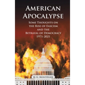American Apocalypse: Some Thoughts on the Rise of Fascism and the Betrayal of Democracy 1971-2020