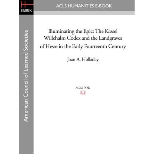 Illuminating the Epic: The Kassel Willehalm Codex and the Landgraves of Hesse in the Early Fourteenth Century