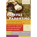 Playful Parenting: An Exciting New Approach to Raising Children That Will Help You Nurture Close Connections, Solve Behavior Problems, and Encourage C