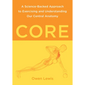 Core: A Science-Backed Approach to Exercising and Understanding Our Central Anatomy