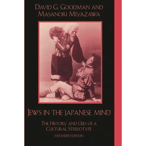 Jews in the Japanese Mind: The History and Uses of a Cultural Stereotype