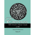 Erin's Sons: Irish Arrivals in Atlantic Canada to 1863. Volume IV