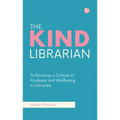 The Kind Librarian: Cultivating a Culture of Kindness and Wellbeing in Libraries