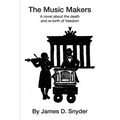 The Music Makers: A novel about the death and re-birth of freedom