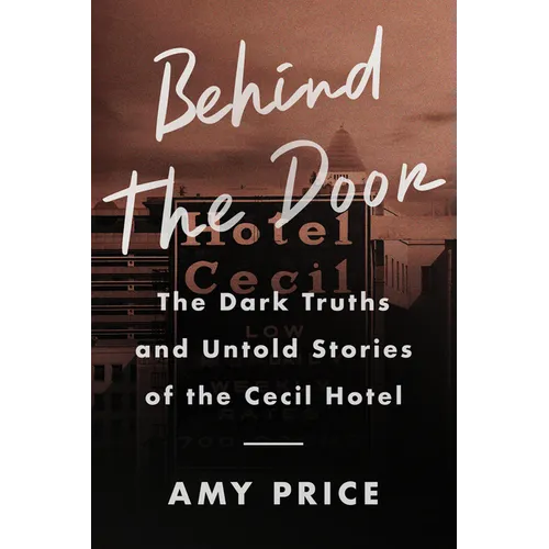 Behind the Door: The Dark Truths and Untold Stories of the Cecil Hotel