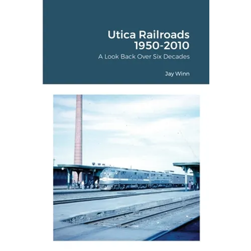 Utica Railroads 1950-2010: A Look Back Over Six Decades