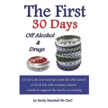The First 30 Days off Alcohol & Drugs: 12 low cost, low tech tips from the Old-timers of AA & NA with evidence-based results to support the newly reco
