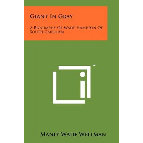 Giant In Gray: A Biography Of Wade Hampton Of South Carolina