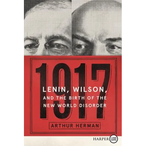 1917: Lenin, Wilson, and the Birth of the New World Disorder